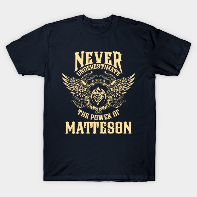 Matteson Name Shirt Matteson Power Never Underestimate T-Shirt by Jeepcom